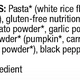 creamy mac ingredients: pasta (organic white rice flour and quinoa flour) organic gluten-free nutritional yeast, sea salt, organic tomato powder, garlic powder, vegetable powder, pumpkin, carrot and/or sweet potato powder, black pepper