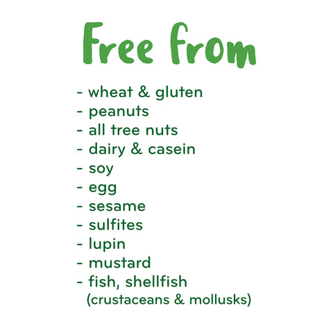 Free from- wheat & gluten - peanuts - all tree nuts - dairy & casein - soy - egg - sesame - sulfites - lupin - mustard - fish, shellfish 	(crustaceans & mollusks)